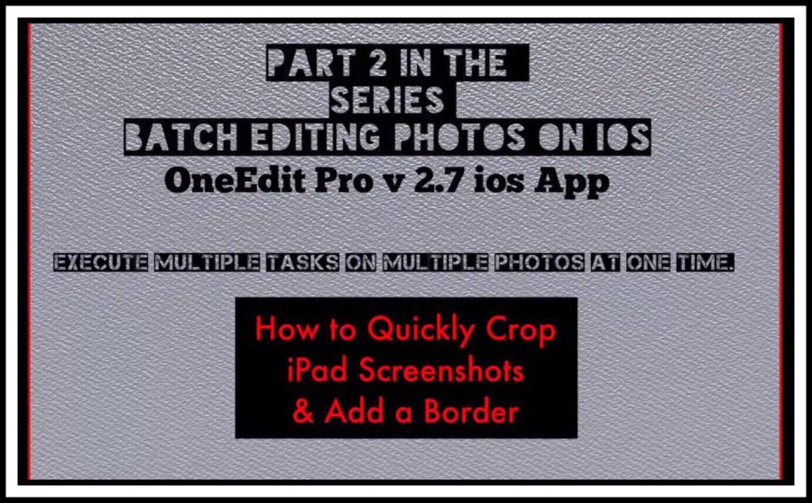 2nd YouTube Video for OneEdit Pro | Crop Images & Add Borders in Batch Mode