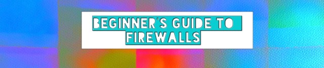 A Beginner's Guide to Firewalls Graphic